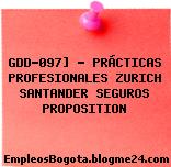 GDD-097] – PRÁCTICAS PROFESIONALES ZURICH SANTANDER SEGUROS PROPOSITION