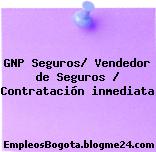GNP Seguros/ Vendedor de Seguros / Contratación inmediata