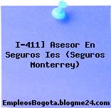 I-411] Asesor En Seguros Ies (Seguros Monterrey)