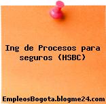 Ing de Procesos para seguros (HSBC)