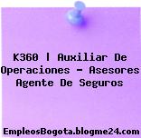 K360 | Auxiliar De Operaciones – Asesores Agente De Seguros