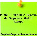 P246] – VENTAS/ Agente de Seguros/ Medio Tiempo