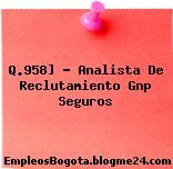 Q.958] – Analista De Reclutamiento Gnp Seguros