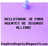 RECLUTADOR JR PARA AGENTES DE SEGUROS ALLIANZ