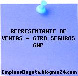 REPRESENTANTE DE VENTAS – GIRO SEGUROS GNP