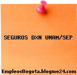SEGUROS DXN UNAM/SEP