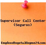 Supervisor Call Center (Seguros)