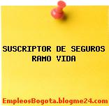 SUSCRIPTOR DE SEGUROS RAMO VIDA