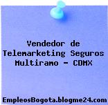 Vendedor de Telemarketing Seguros Multiramo – CDMX