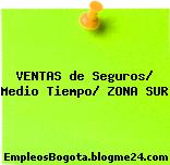 VENTAS de Seguros/ Medio Tiempo/ ZONA SUR