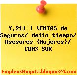 Y.211 | VENTAS de Seguros/ Medio tiempo/ Asesores (Mujeres)/ CDMX SUR