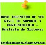0818 INGENIERO DE 1ER NIVEL DE SOPORTE Y MANTENIMIENTO – Analista de Sistemas
