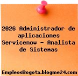 2026 Administrador de aplicaciones Servicenow – Analista de Sistemas