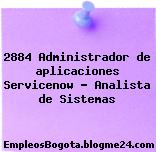 2884 Administrador de aplicaciones Servicenow – Analista de Sistemas