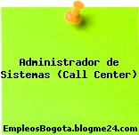 Administrador de Sistemas (Call Center)