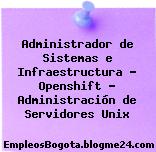 Administrador de Sistemas e Infraestructura – Openshift – Administración de Servidores Unix
