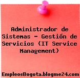 Administrador de Sistemas – Gestión de Servicios (IT Service Management)