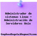 Administrador de sistemas Linux – Administración de Servidores Unix