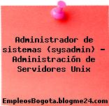 Administrador de sistemas (sysadmin) – Administración de Servidores Unix