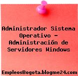 Administrador Sistema Operativo – Administración de Servidores Windows