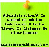 Administrativo/A En Ciudad De México Indefinido A Medio Tiempo En Sistemas De Distribucion