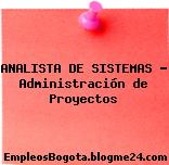 ANALISTA DE SISTEMAS – Administración de Proyectos