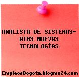 ANALISTA DE SISTEMAS- ATMS NUEVAS TECNOLOGÍAS