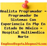 Analista Programador – Programador De Sistemas Con Experiencia En Php En Estado De México – Hospital Multimedica Norte