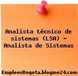Analista técnico de sistemas (LSA) – Analista de Sistemas