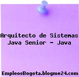 Arquitecto de Sistemas Java Senior – Java