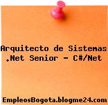 Arquitecto de Sistemas .Net Senior – C#/Net