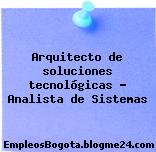 Arquitecto de soluciones tecnológicas – Analista de Sistemas