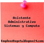 Asistente Administrativo Sistemas y Computo