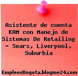 Asistente de cuenta KAM con Manejo de Sistemas De Retailing – Sears, Liverpool, Suburbia
