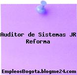 Auditor de Sistemas JR Reforma
