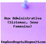 Aux Administrativa (Sistemas, Sexo Femenino)