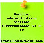 Auxiliar administrativoa Sistemas Electrourbanos SA DE CV