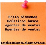 Betta Sistemas Acústicos busca agentes de ventas Agentes de ventas