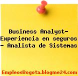 Business Analyst- Experiencia en seguros – Analista de Sistemas