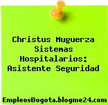 Christus Muguerza Sistemas Hospitalarios: Asistente Seguridad