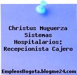 Christus Muguerza Sistemas Hospitalarios: Recepcionista Cajero