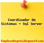 Coordinador De Sistemas – Sql Server