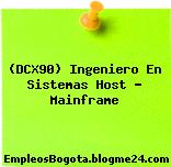 (DCX90) Ingeniero En Sistemas Host – Mainframe