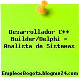 Desarrollador C++ Builder/Delphi – Analista de Sistemas