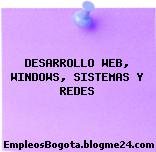 DESARROLLO WEB, WINDOWS, SISTEMAS Y REDES
