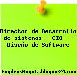Director de Desarrollo de sistemas – CIO- – Diseño de Software