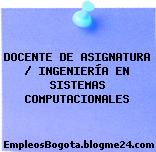 DOCENTE DE ASIGNATURA / INGENIERÍA EN SISTEMAS COMPUTACIONALES