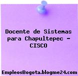 Docente de Sistemas para Chapultepec – CISCO