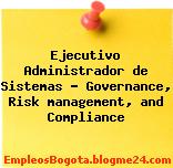 Ejecutivo Administrador de Sistemas – Governance, Risk management, and Compliance