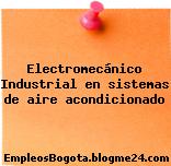 Electromecánico Industrial en sistemas de aire acondicionado